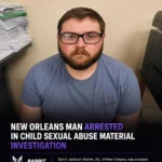 New Orleans Man Arrested In Child Sexual Abuse Material Investigation