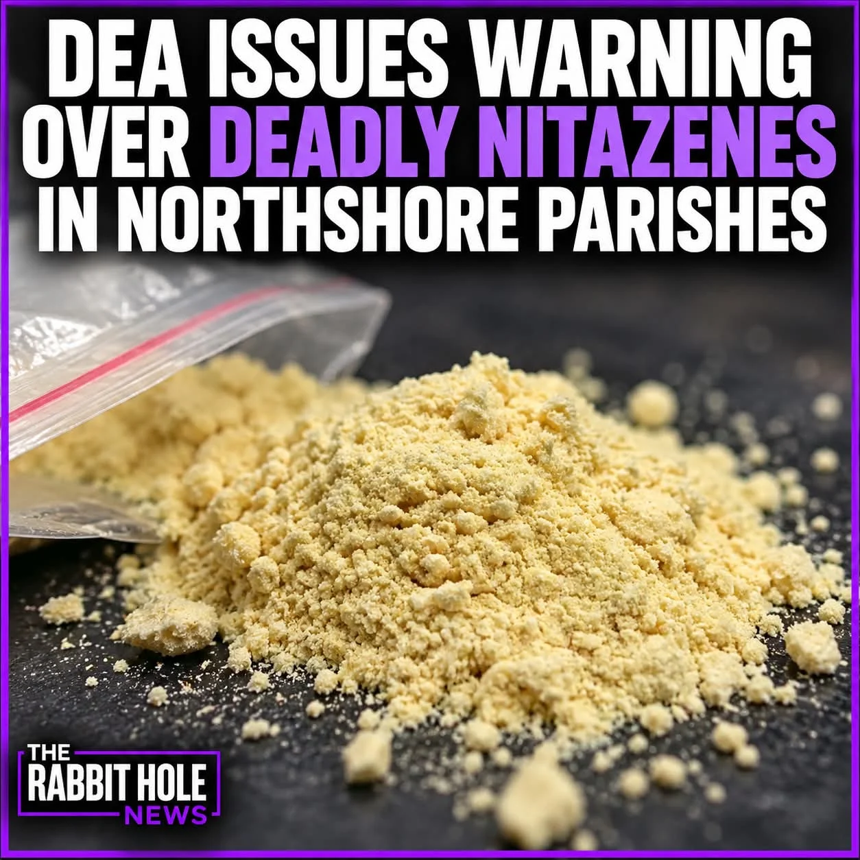 Yellow powder representing nitazenes as DEA warns of deadly synthetic opioids spreading across Northshore parishes.